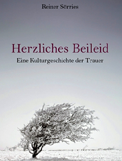 Buchcover "Herzliches Beileid. Eine Kulturgeschichte der Trauer" von Rainer Sörries