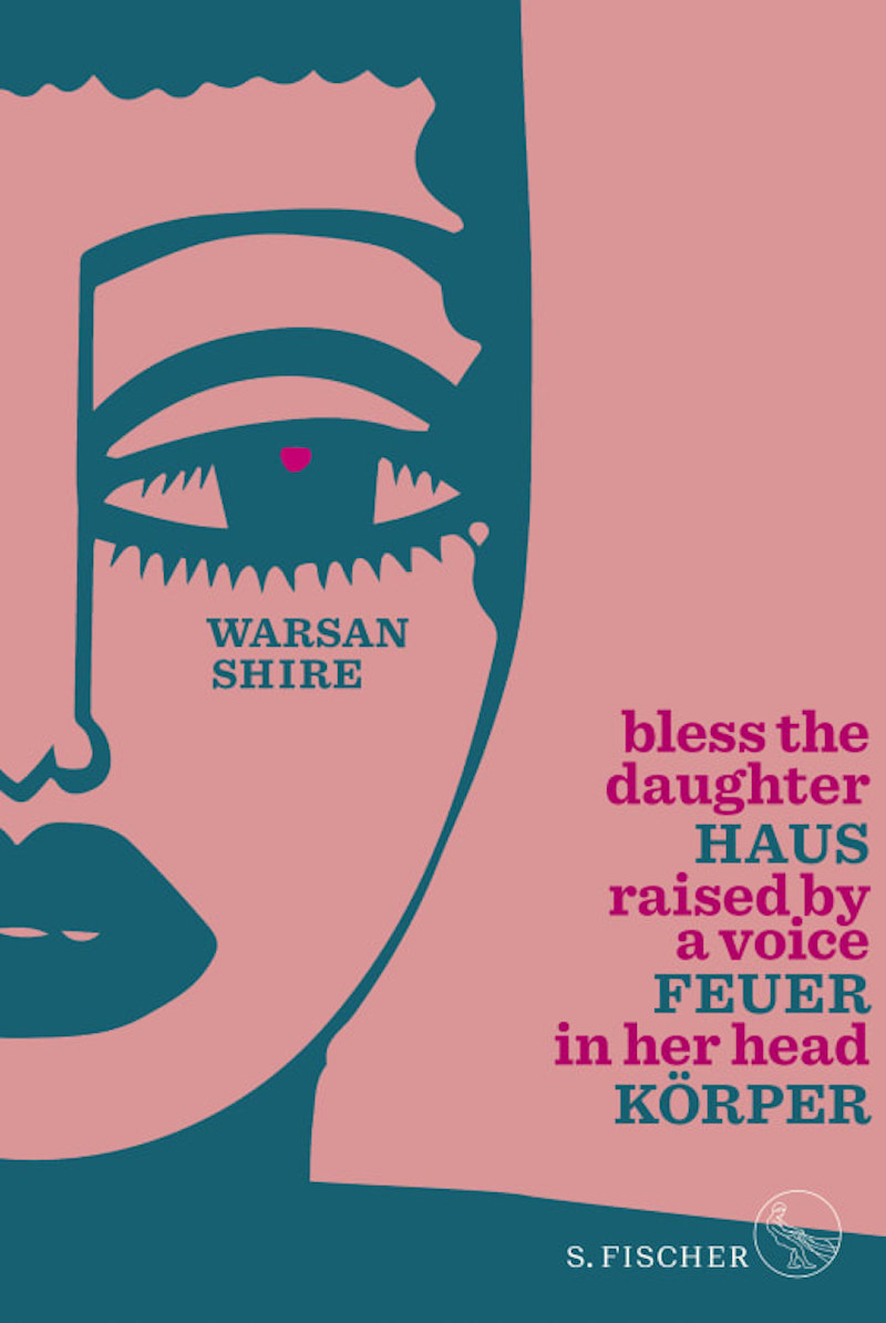 Warsan Shire: Haus Feuer Körper - Bless the Daughter Raised by a Voice in Her Head